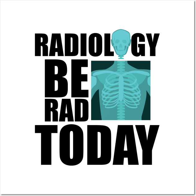 Radiology be rad today w Wall Art by KC Happy Shop